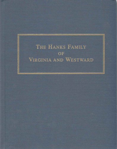 9780870623349: The Hanks Family Of Virginia And Westward: A Genealogical Record From The Early 1600s, Including Charts Of Families In Arkansas, The Carolinas, ... and the West to the Pacific Ocean and Beyond