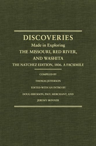 Jefferson's Western Explorations: Discoveries made in exploring the Missouri, Red River and Washita....The Natchez Edition, 1806. A Facsimile. (9780870623356) by Jefferson, Thomas; Erickson, Doug; Merchant, Paul; Skinner, Jeremy