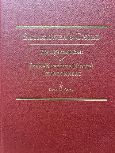 

Sacagawea's Child: The Life and Times of Jean-Baptiste (Pomp) Charbonneau [first edition]