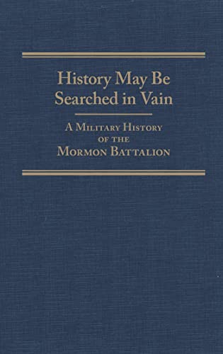 Stock image for History May Be Searched in Vain: A Military History of the Mormon Battalion (Volume 25) for sale by Jackson Street Booksellers
