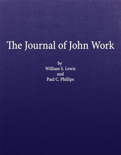 Stock image for The Journal of John Work A Chief-trader of the Hudson's Bay Co. During His Expedition From Vancouver to the Flatheads and Blackfeet of the Pacific Northwest Edited, and With Account of the Fur Trade in the Northwest, and Life of Work for sale by Old West Books  (ABAA)