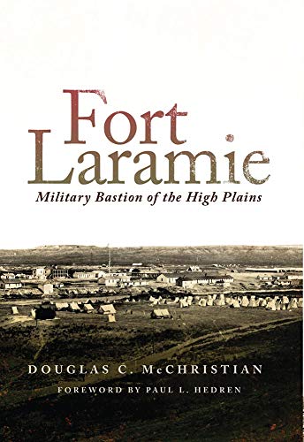 Fort Laramie: Military Bastion of the High Plains (Volume 26) (Frontier Military Series)