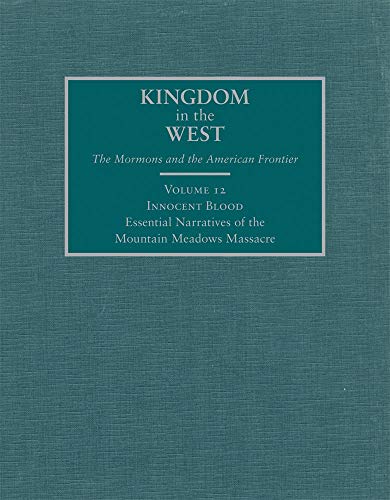 9780870623622: Innocent Blood: Essential Narratives of the Mountain Meadows Massacre: 12 (Kingdom in the West: The Mormons and the American Frontier Series)