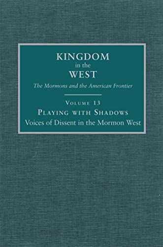 Beispielbild fr Playing with Shadows: Voices of Dissent in the Mormon West (Volume 13) (Kingdom in the West: The Mormons and the American Frontier Series) zum Verkauf von William H. Allen Bookseller