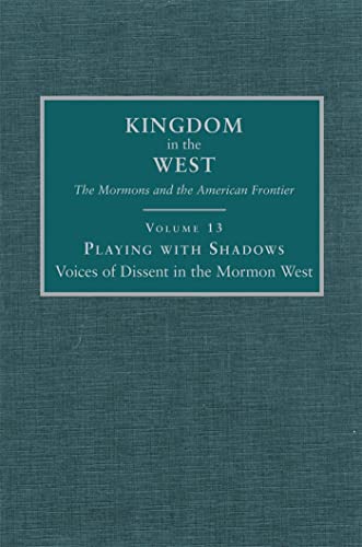 Imagen de archivo de Playing with Shadows: Voices of Dissent in the Mormon West (Volume 13) (Kingdom in the West: The Mormons and the American Frontier Series) a la venta por William H. Allen Bookseller