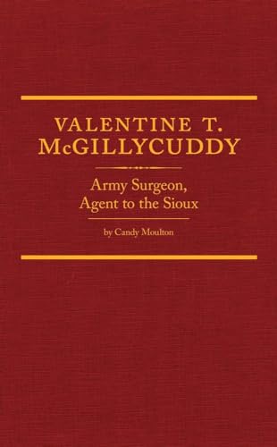 Imagen de archivo de Valentine T. McGillycuddy: Army Surgeon, Agent to the Sioux (Volume 35) (Western Frontiersmen Series) a la venta por HPB-Red