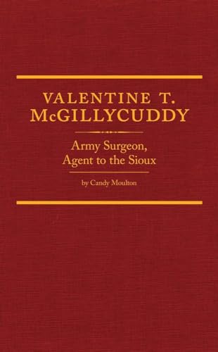Stock image for Valentine T. McGillycuddy: Army Surgeon, Agent to the Sioux (Volume 35) (Western Frontiersmen Series) for sale by HPB-Red
