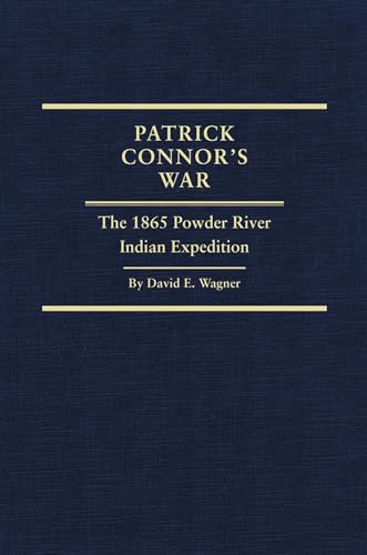 Patrick Connor's War - the 1865 Powder River Indian Expedition