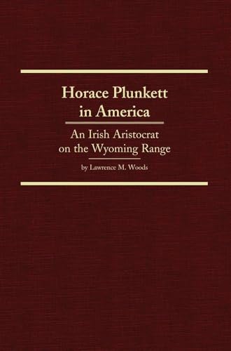 Horace Plunkett in America: An Irish aristocrat on the Wyoming Range