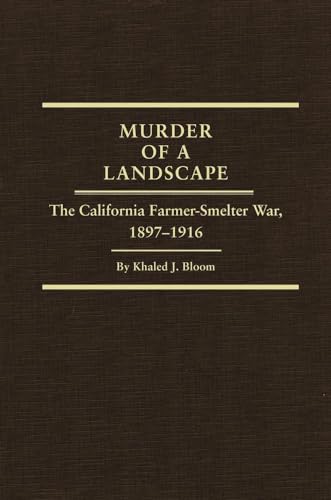 Murder Of A Landscape: The California Farmer-smelter War 1897-1916.