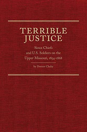 Terrible Justice: Sioux Chiefs and U.S. Soldiers on the Upper Missouri, 1854–1868