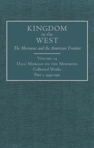 Stock image for Dale Morgan on the Mormons: Collected Works, Part 1, 1939 "1951 (Volume 14) (Kingdom in the West: The Mormons and the American Frontier Series) for sale by HPB-Red