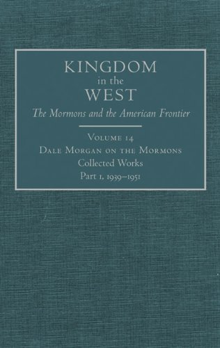 9780870624179: Dale Morgan on the Mormons: Collected Works, Part 1, 1939–1951 (Volume 14) (Kingdom in the West: The Mormons and the American Frontier Series)