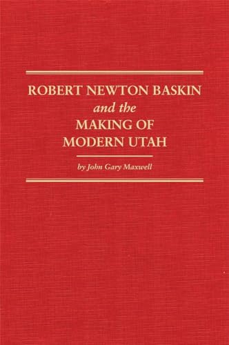 9780870624209: Robert Newton Baskin and the Making of Modern Utah: 37 (Western Frontiersmen Series)