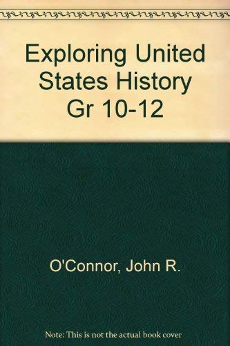 Exploring United States History Gr 10-12 (9780870655586) by O'Connor, John R.