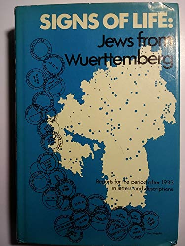 Signs of Life : Jews from Wuerttemberg - Reports for the Period After 1933 in Letters and Descrip...