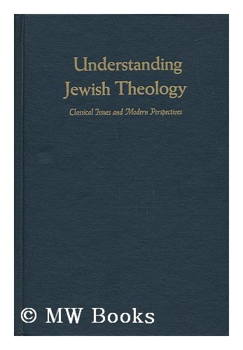 9780870682155: Understanding Jewish Theology: Classical Issues and Modern Perspectives