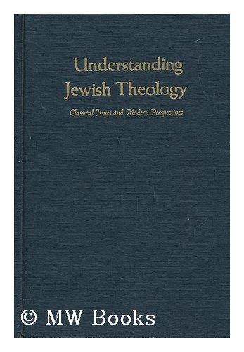 Imagen de archivo de Understanding Jewish Theology: Classical Issues and Modern Perspectives a la venta por UHR Books