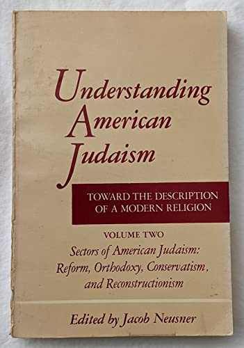 Stock image for Understanding American Judaism, toward the description of a modernreligion Volume 2 only Sectors of American Judaism: Reform, Orthodoxy, Conservatism, and reconstructionism for sale by N. Fagin Books