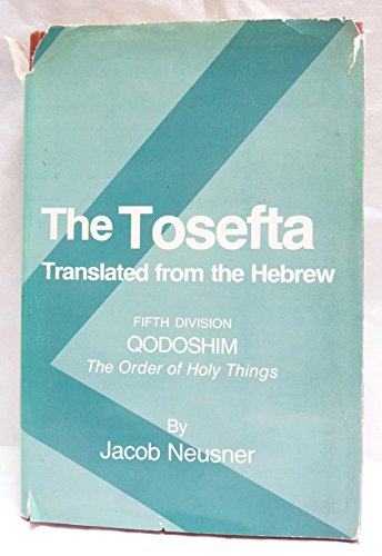 The Tosefta:Translated from the Hebrew : Fifth Division: Qodoshim (The Order of Holy Things) (9780870683404) by Neusner, Jacob