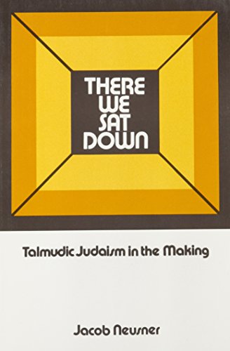 Beispielbild fr There We Sat Down: Talmudic Judaism in The Making zum Verkauf von Wonder Book