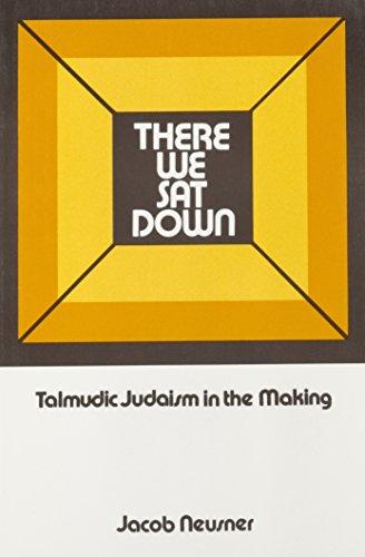 Stock image for There We Sat Down: Talmudic Judaism in The Making for sale by Wonder Book