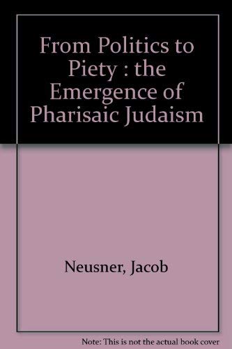 9780870686771: From Politics to Piety: The Emergence of Pharisaic Judaism