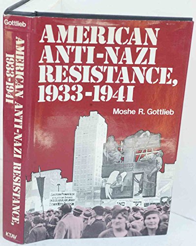 American Anti-Nazi Resistance, 1933-1941; An Historical Analysis