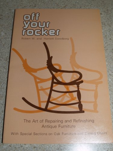 Imagen de archivo de Off Your Rocker The Art of Repairing and Refinishing Antique Furniture a la venta por General Eclectic Books