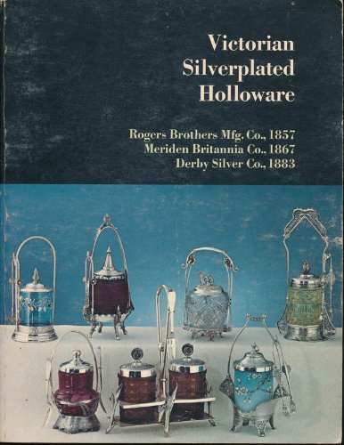 9780870691546: Victorian Silverplated Holloware: Tea Services, Caster Sets, Ice Water Pitchers, Card Receivers, Napkin Rings, Knife Rests, Toilet Sets, Goblets, Cups, Trays and Waiters, Epergnes, Butter Dishes,