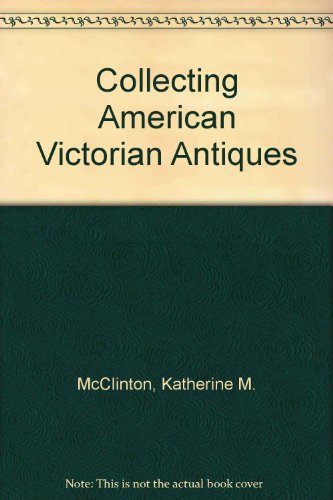 Stock image for Collecting American Victorian Antiques for sale by Newsboy Books