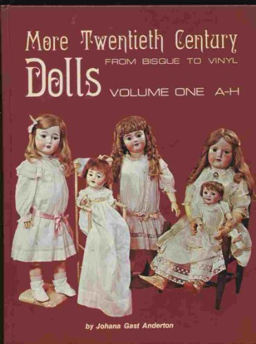 Stock image for More Twentieth-Century Dolls: From Bisque to Vinyl : A-H for sale by Jenson Books Inc