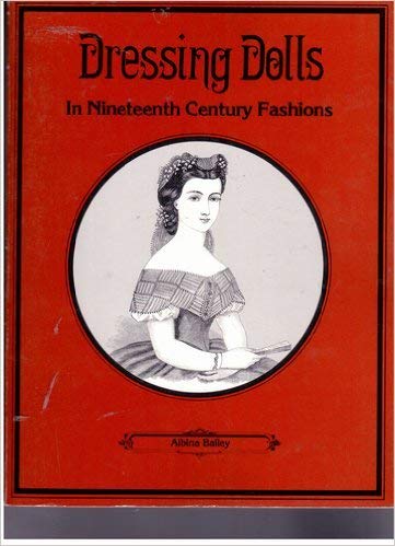 Stock image for Dressing Dolls in Nineteenth Century Fashions for sale by Half Price Books Inc.