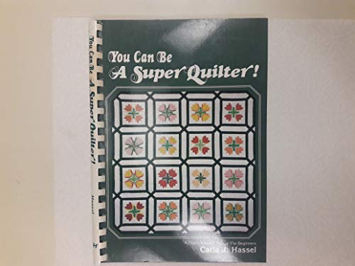 Imagen de archivo de You Can Be a Super Quilter; A Teach Yourself Manual for Beginners a la venta por Top Notch Books