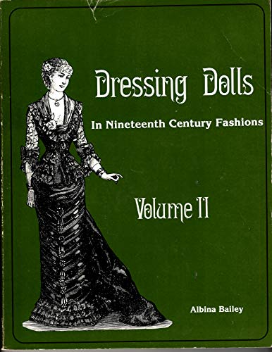 Stock image for DRESSING DOLLS IN NINETEENTH CENTURY FASHIONS, VOL. II for sale by Falls Bookstore