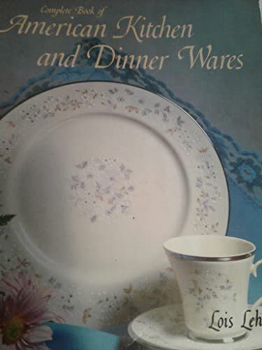Beispielbild fr Complete Book of American Kitchen and Dinner Wares zum Verkauf von Novel Ideas Books & Gifts