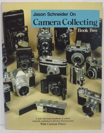 Stock image for Jason Schneider on Camera Collecting; Book 2: A Fully Illustrated Handbook of Articles Originally Published in "Modern Photography". With Current Pri for sale by LibraryMercantile