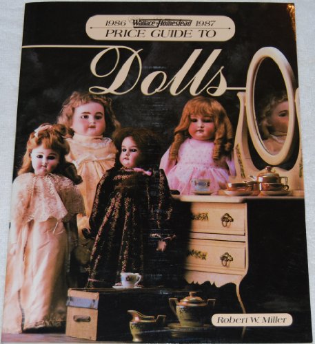 Stock image for Wallace-Homestead Price Guide to Dolls: 1986-1987 for sale by Hastings of Coral Springs