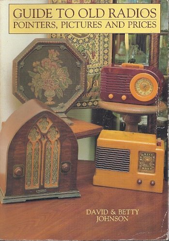 Guide to Old Radios: Pointers, Pictures and Prices (9780870695186) by David Johnson; Betty Johnson