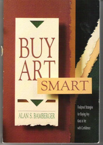 Beispielbild fr Buy Art Smart: Foolproof Strategies for Buying Any Kind of Art with Confidence zum Verkauf von Wonder Book