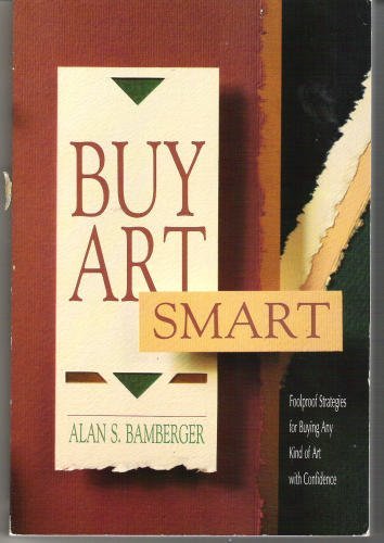 Stock image for Buy Art Smart: Foolproof Strategies for Buying Any Kind of Art with Confidence for sale by Front Cover Books