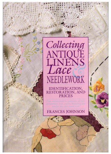 Stock image for Collecting Antique Linens, Lace and Needlework, Identification, Restoration, and Prices for sale by Front Cover Books