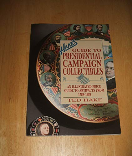 Beispielbild fr Hake's Guide to Presidential Campaign Collectibles: An Illustrated Price Guide to Artifacts from 1789-1988 zum Verkauf von Wonder Book