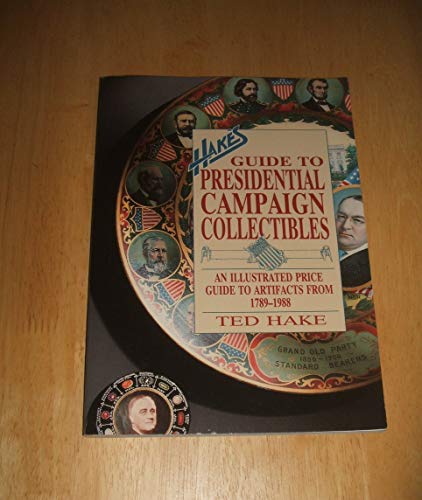 Imagen de archivo de Hake's Guide to Presidential Campaign Collectibles: An Illustrated Price Guide to Artifacts from 1789-1988 a la venta por Wonder Book