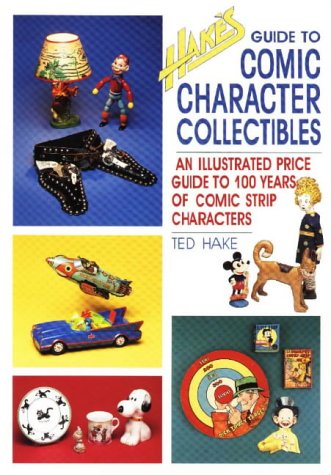 Imagen de archivo de Hake's Guide to Comic Character Collectibles: An Illustrated Price Guide to 100 Years of Comic Strip Characters a la venta por Wonder Book