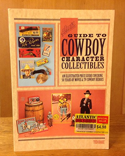 Stock image for Hake's Guide to Cowboy Character Collectibles: An Illustrated Price Guide Covering 50 Years of Movie TV Cowboy Heroes for sale by Books of the Smoky Mountains
