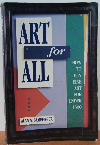 Stock image for Art for All: How to Buy Fine Art for Under $300 for sale by The Book House, Inc.  - St. Louis