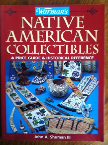 WARMAN'S NATIVE AMERICAN COLLECTIBLES. A PRICE GUIDE AND HISTORICAL REFERENCE