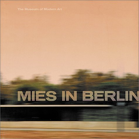 Mies van der Rohe: Mies In Berlin (9780870700187) by Lampugnani, Vittorio Magnago; Bergdoll, Barry; Bletter, Rosemarie Haag; Van Der Rohe, Mies