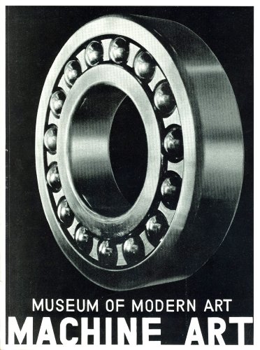 Machine Art: March 6 to April 30, 1934 by Museum of Modern Art; Philip ...